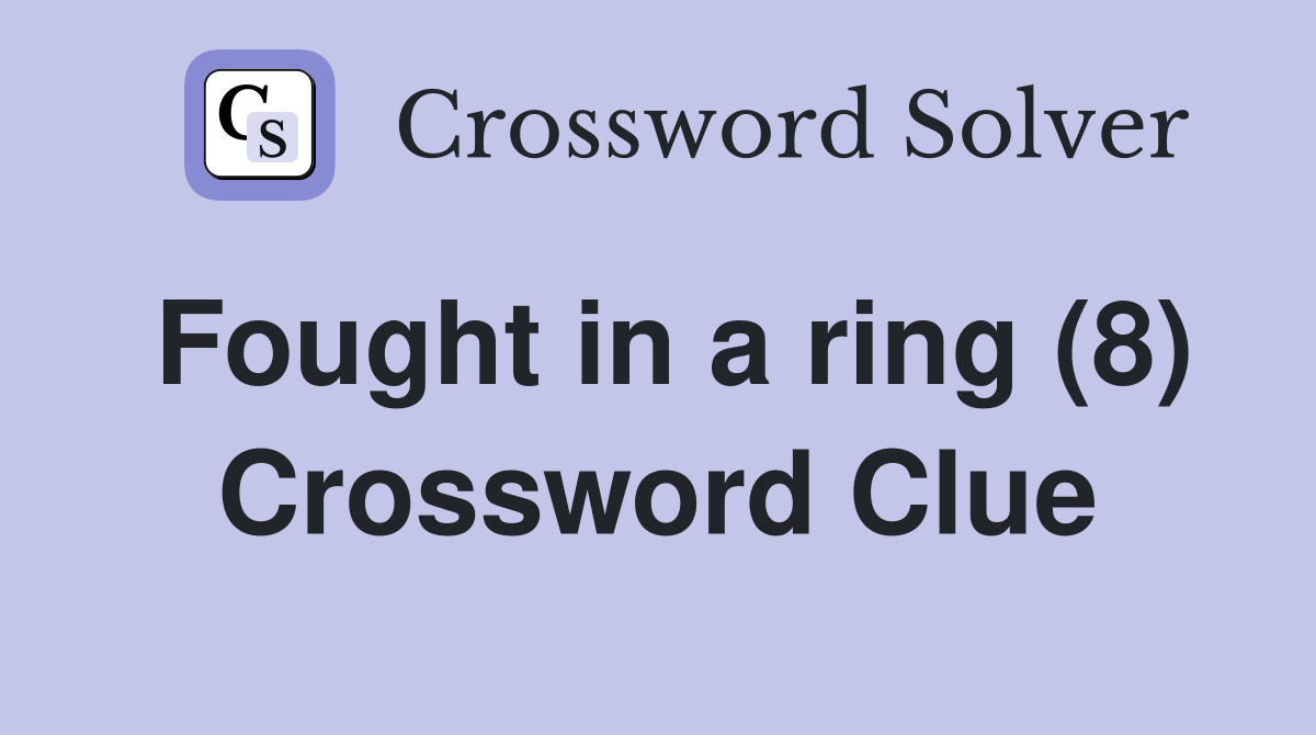 Fought in a ring (8) Crossword Clue