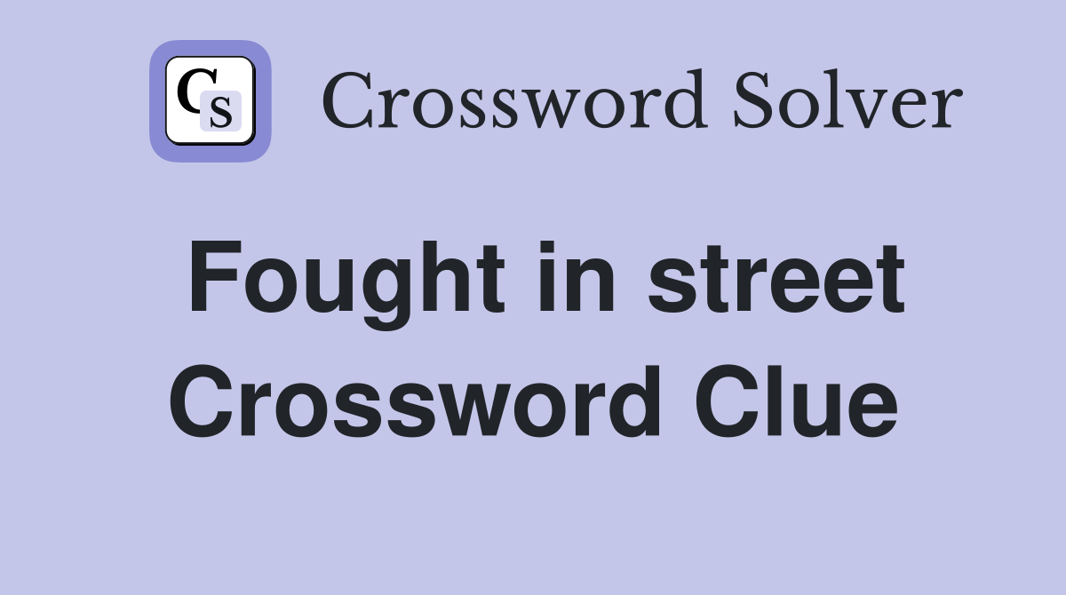 Fought in street Crossword Clue