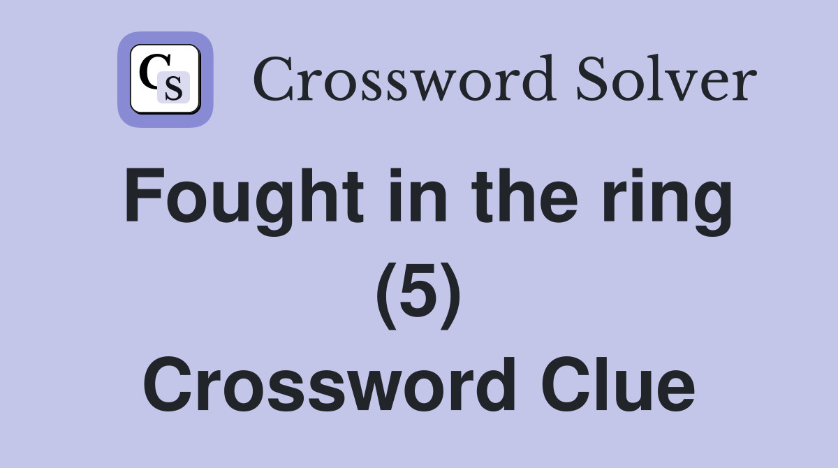Fought in the ring (5) Crossword Clue