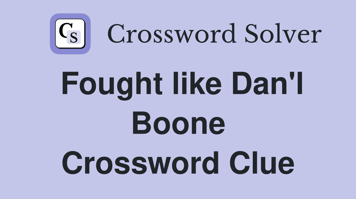 Fought like Dan'l Boone Crossword Clue