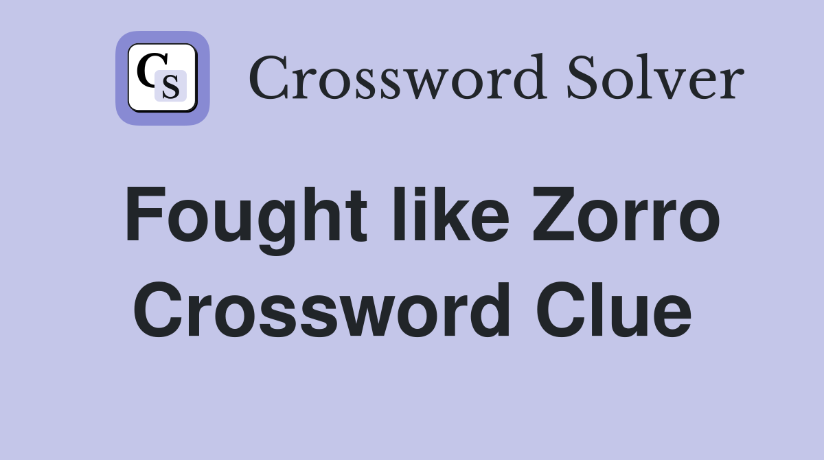 Fought like Zorro Crossword Clue