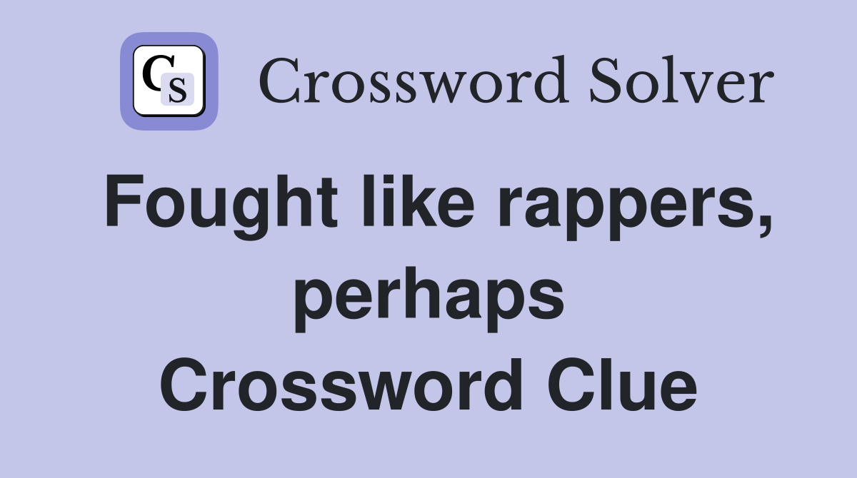 Fought like rappers, perhaps Crossword Clue