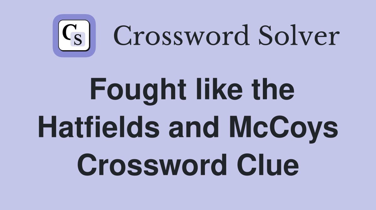 Fought like the Hatfields and McCoys Crossword Clue
