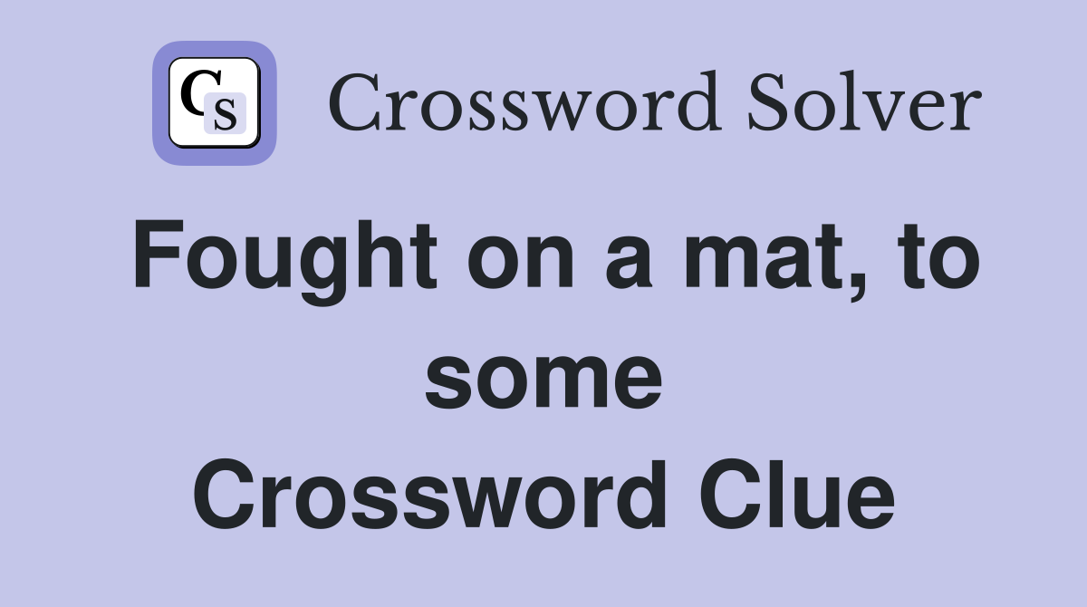 Fought on a mat, to some Crossword Clue