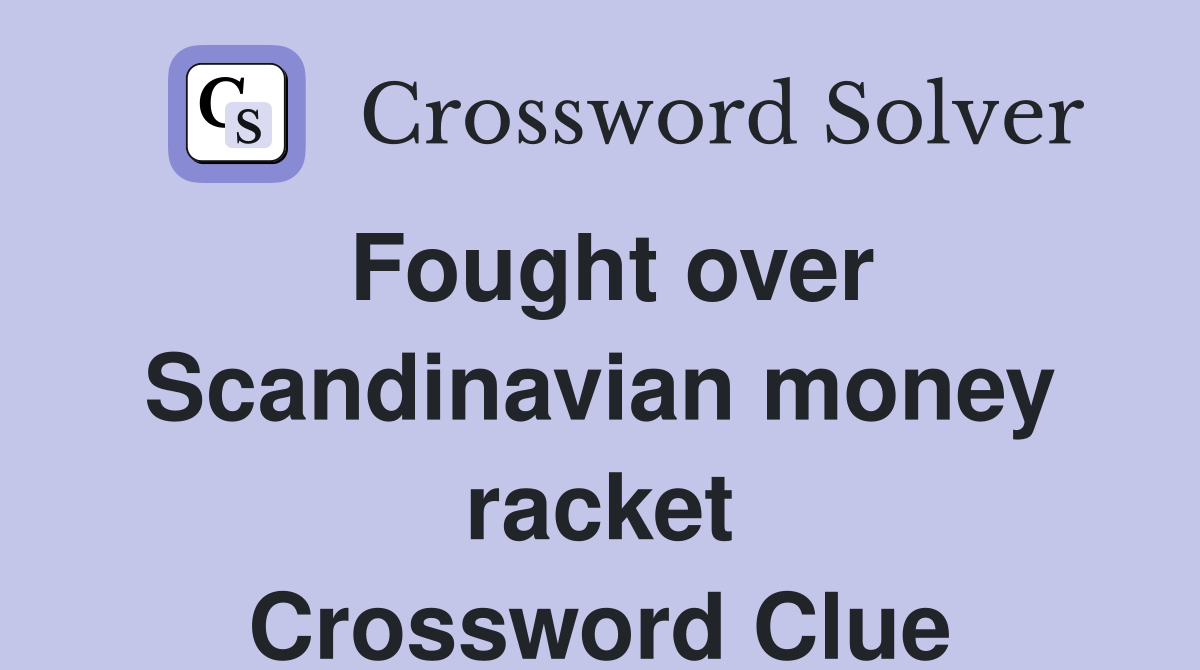 Fought over Scandinavian money racket Crossword Clue