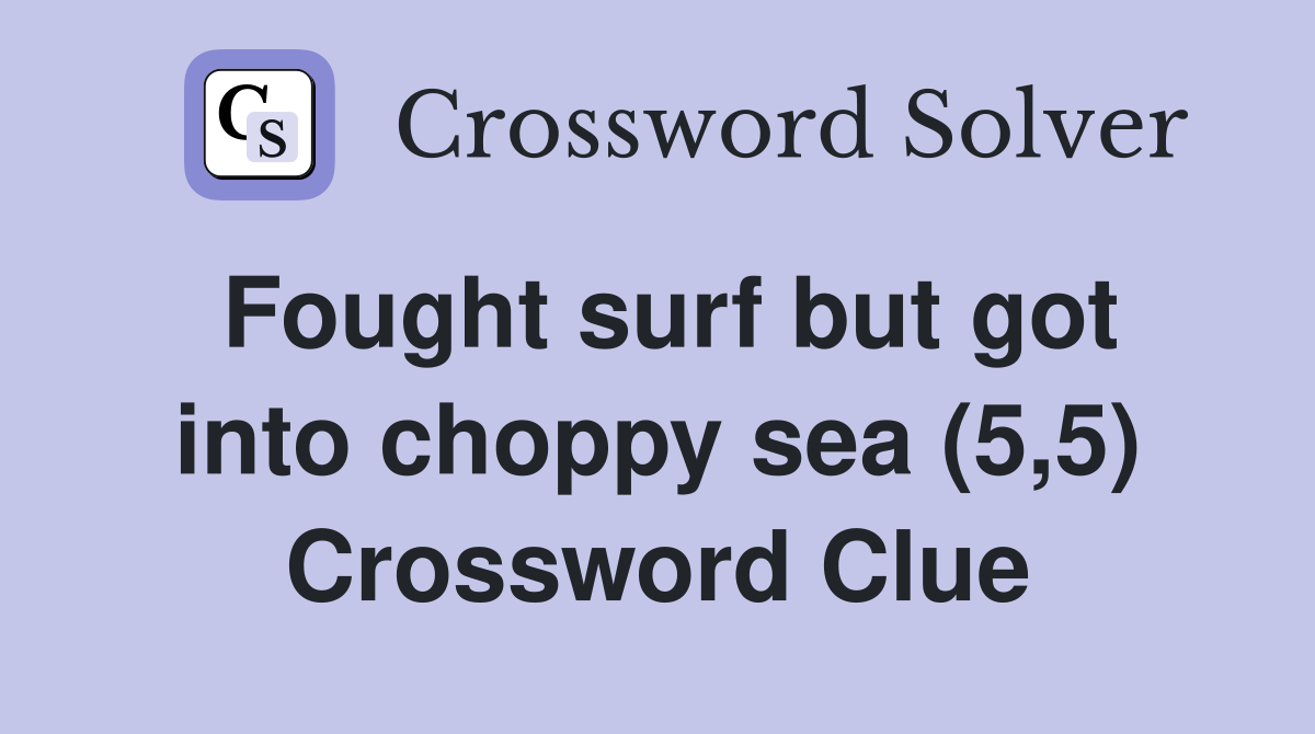 Fought surf but got into choppy sea (5,5) Crossword Clue