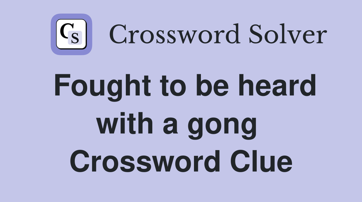 Fought to be heard with a gong  Crossword Clue