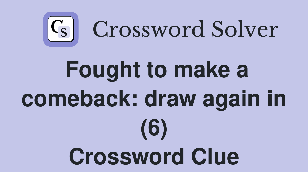Fought to make a comeback: draw again in (6) Crossword Clue