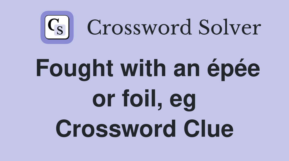 Fought with an épée or foil, eg Crossword Clue