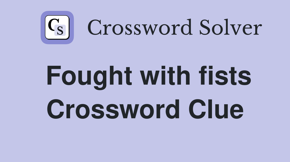 Fought with fists Crossword Clue