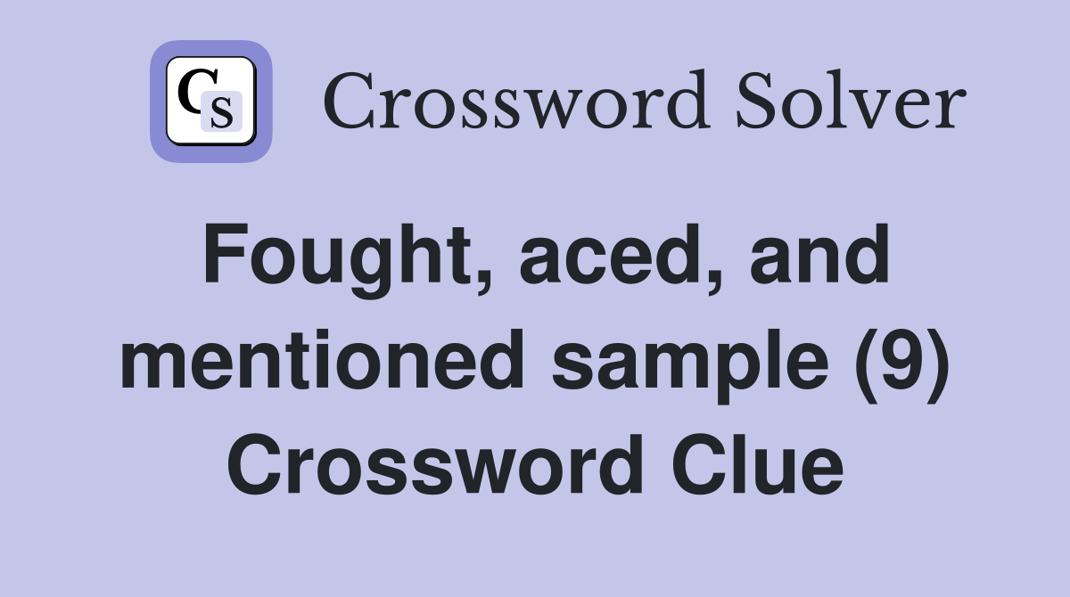 Fought, aced, and mentioned sample (9) Crossword Clue
