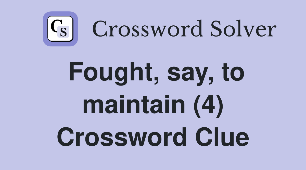 Fought, say, to maintain (4) Crossword Clue