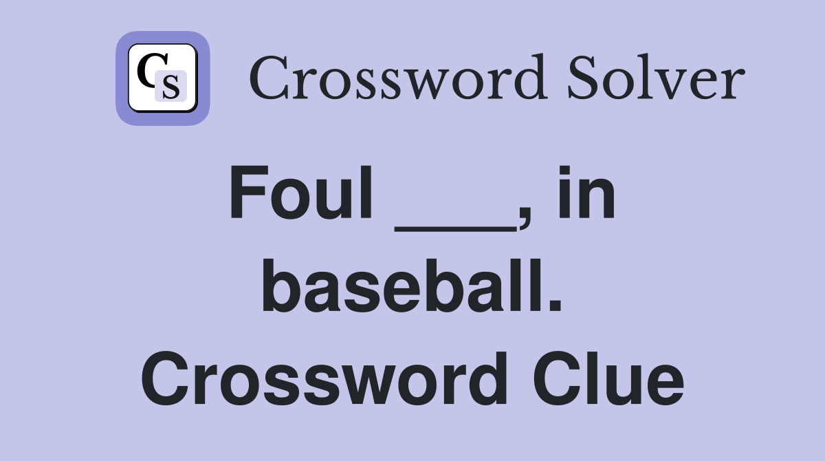 Foul ___, in baseball. Crossword Clue