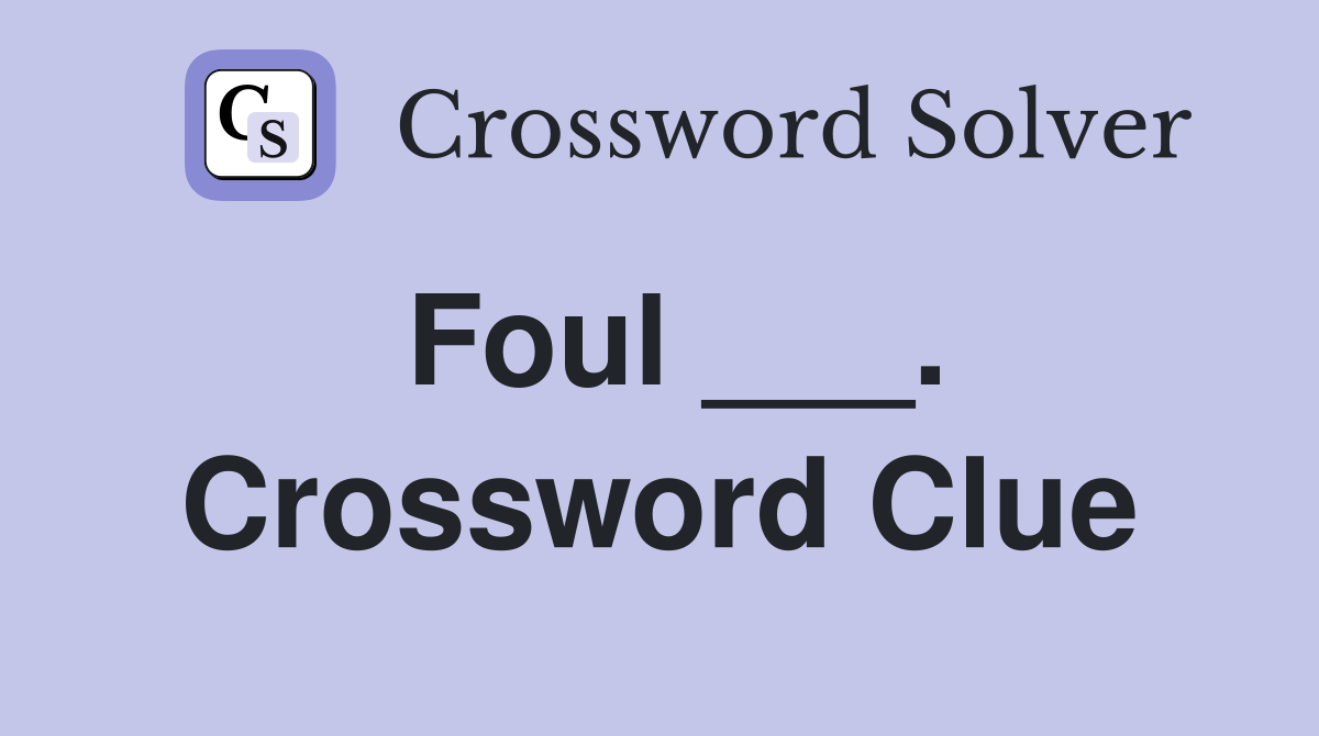 Foul ___. Crossword Clue