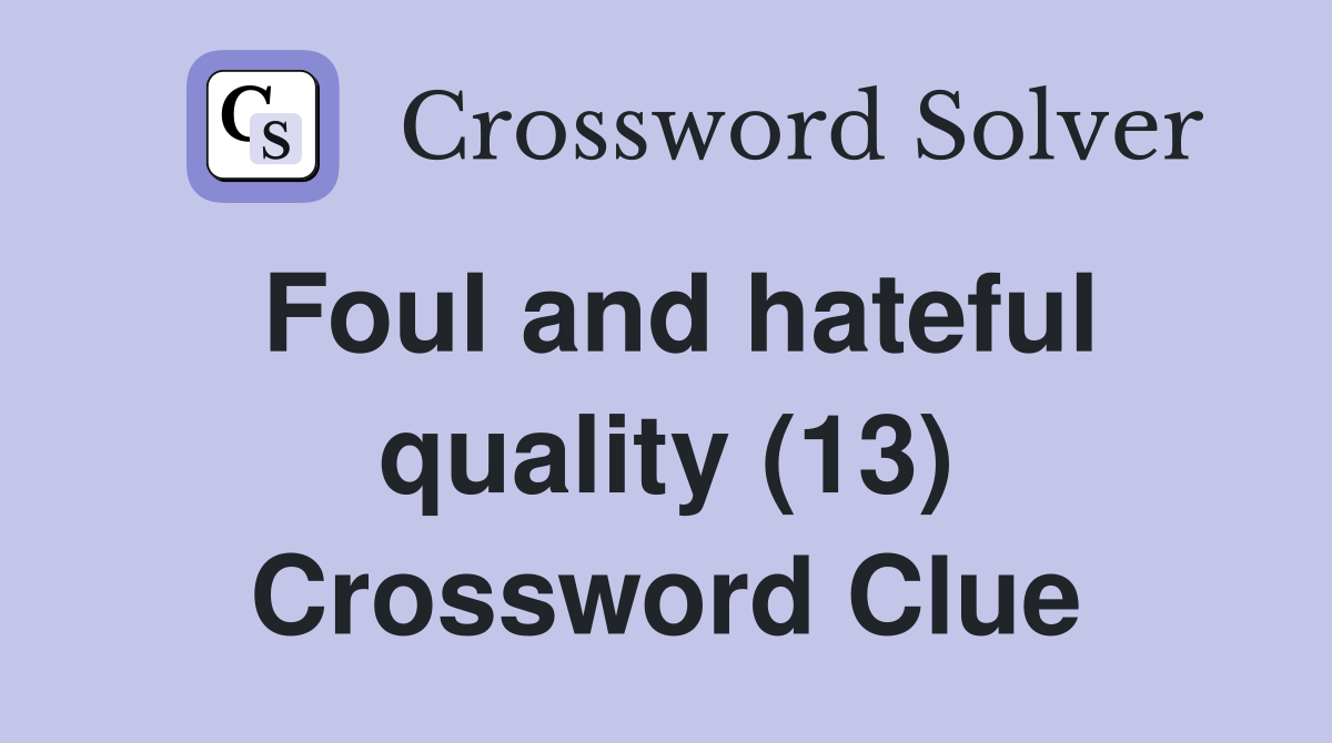 Foul and hateful quality (13) Crossword Clue