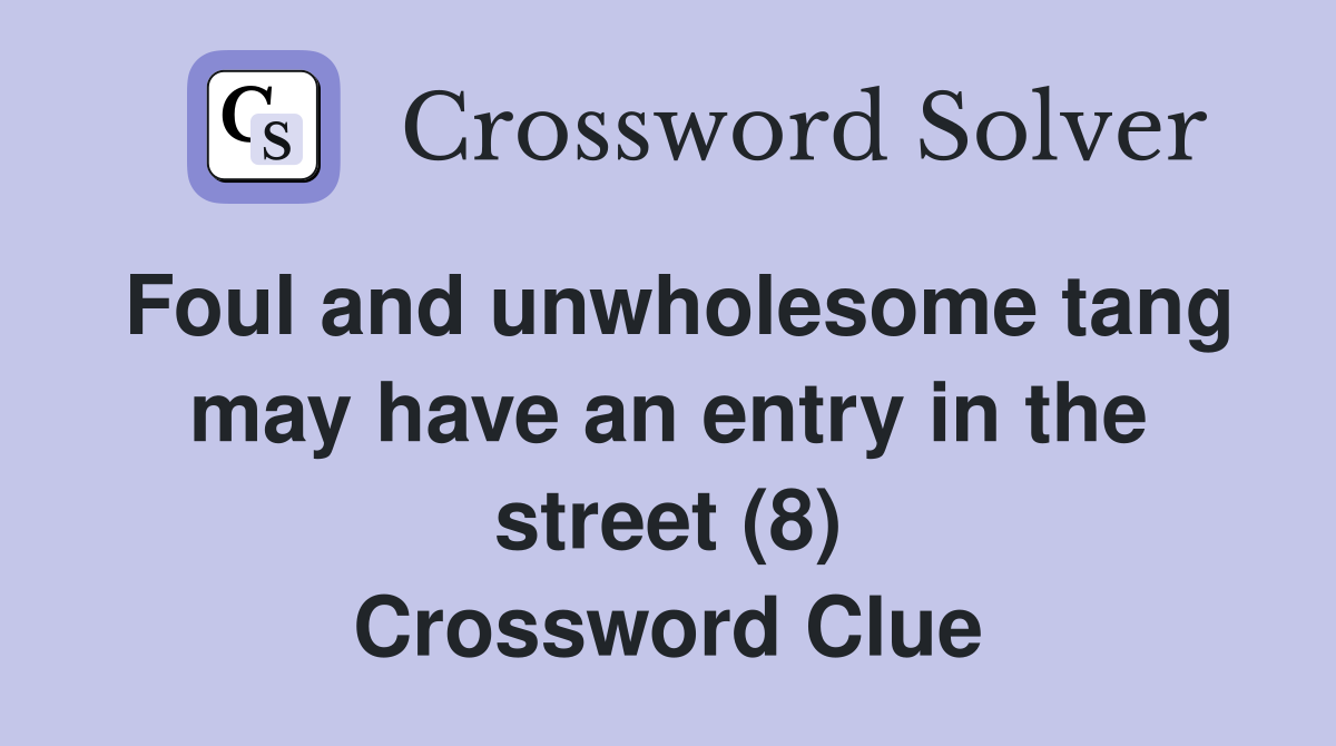 Foul and unwholesome tang may have an entry in the street (8) Crossword Clue