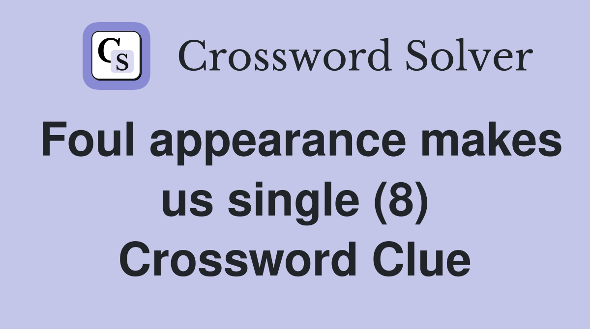 Foul appearance makes us single (8) Crossword Clue