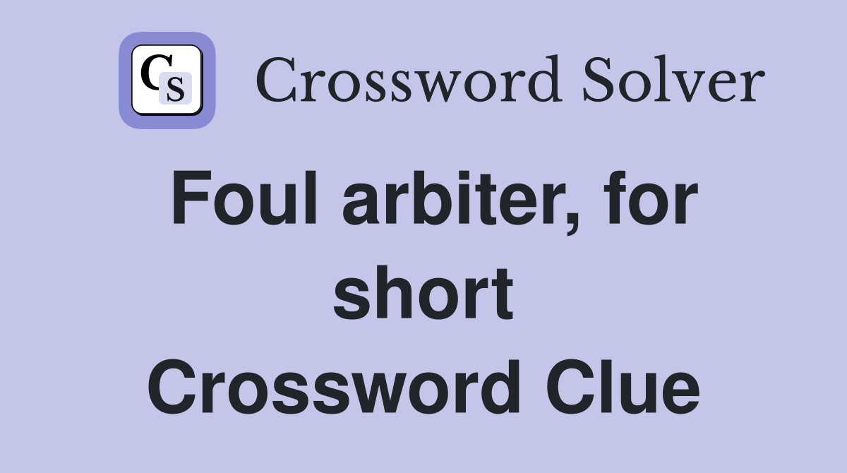 Foul arbiter, for short Crossword Clue
