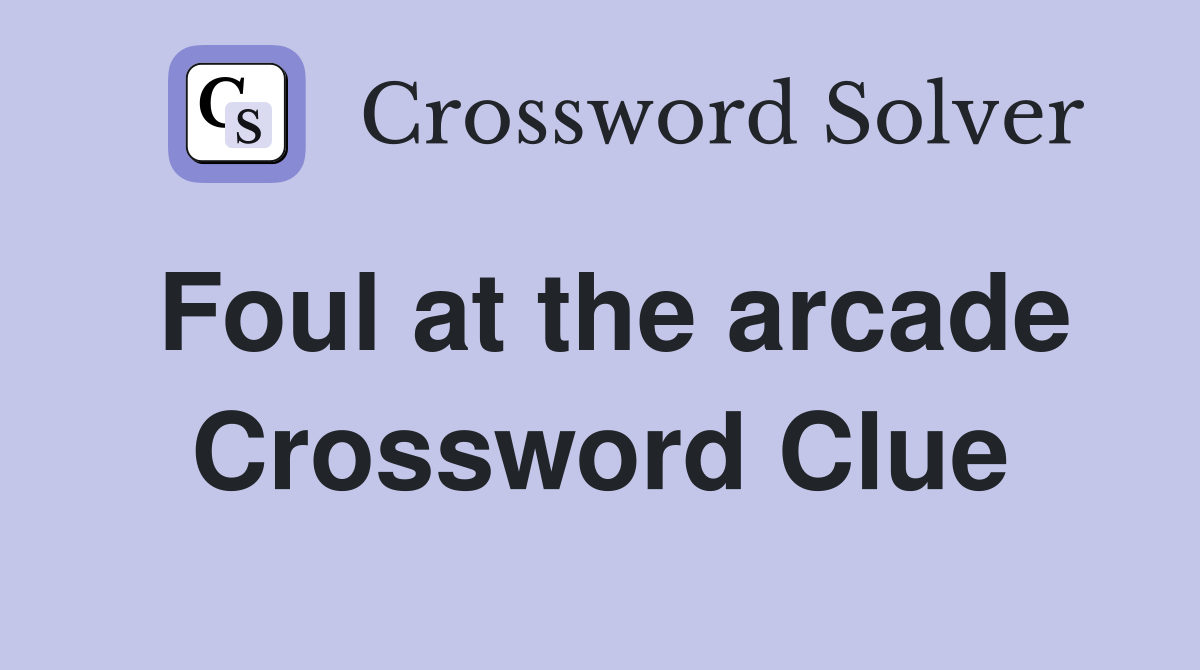 Foul at the arcade Crossword Clue