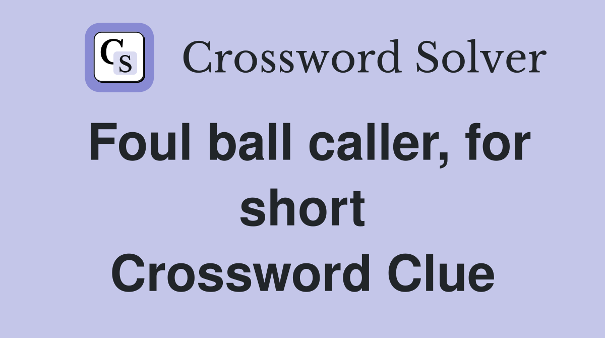 Foul ball caller, for short Crossword Clue
