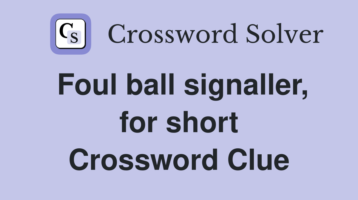 Foul ball signaller, for short Crossword Clue