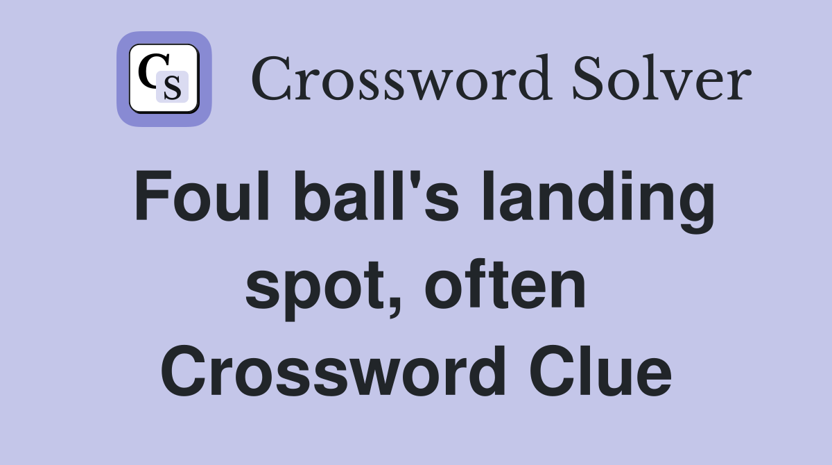 Foul ball's landing spot, often Crossword Clue