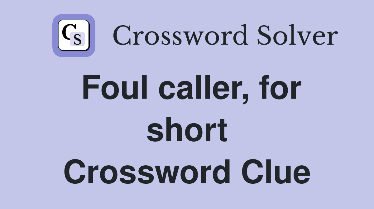 Foul caller, for short Crossword Clue