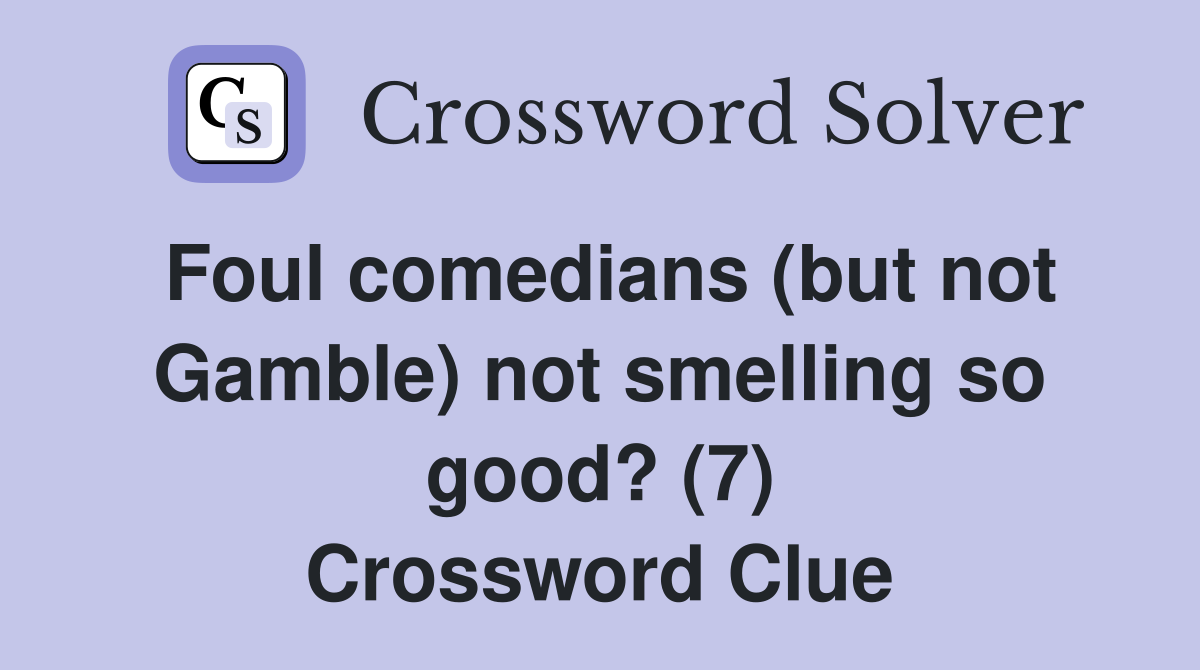 Foul comedians (but not Gamble) not smelling so good? (7) Crossword Clue