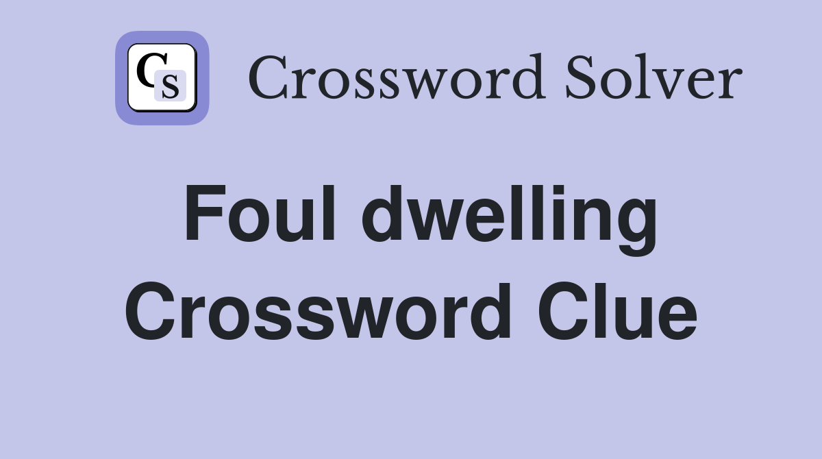 Foul dwelling Crossword Clue