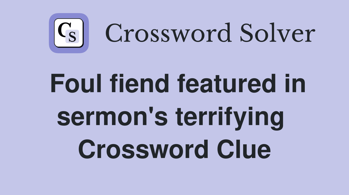 Foul fiend featured in sermon's terrifying  Crossword Clue