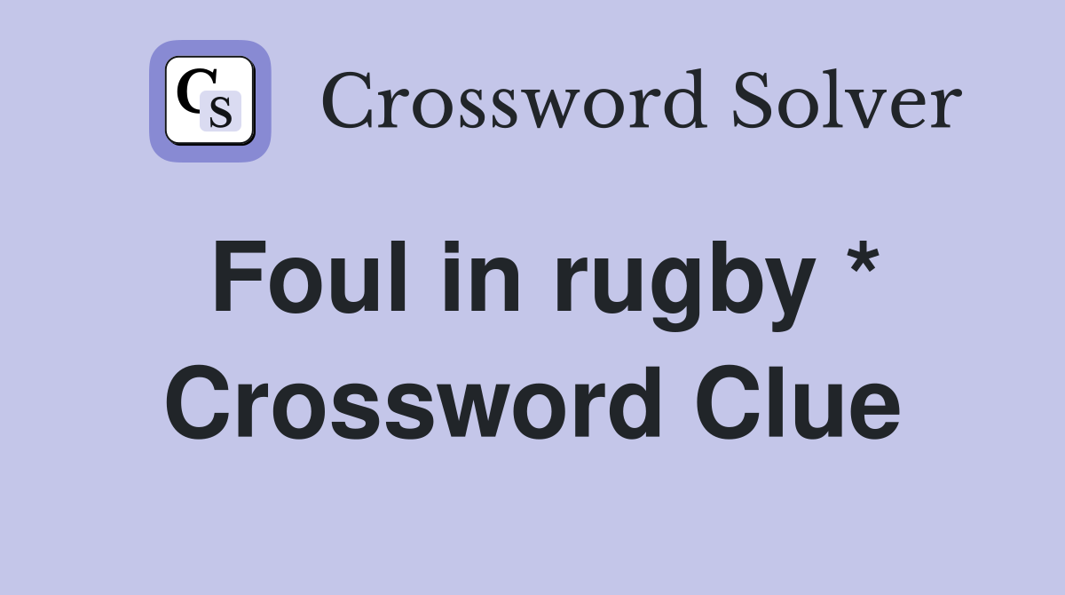 Foul in rugby * Crossword Clue