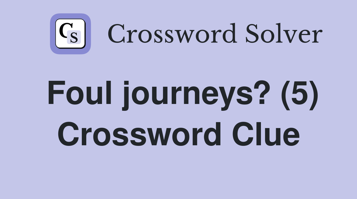 Foul journeys? (5) Crossword Clue