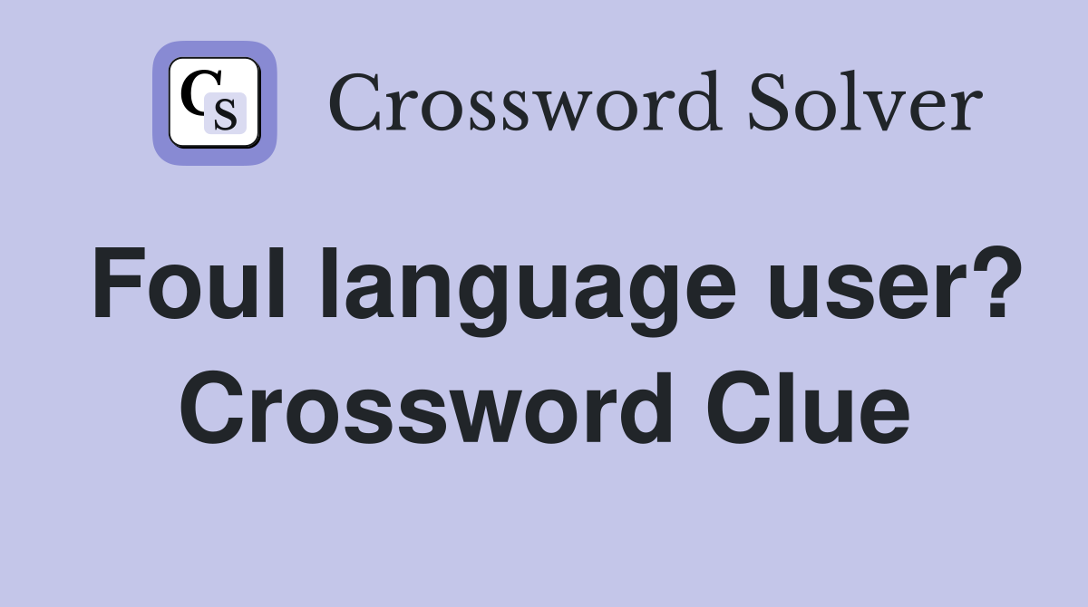 Foul language user? Crossword Clue