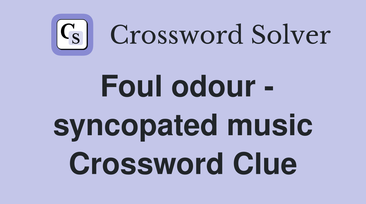 Foul odour - syncopated music Crossword Clue