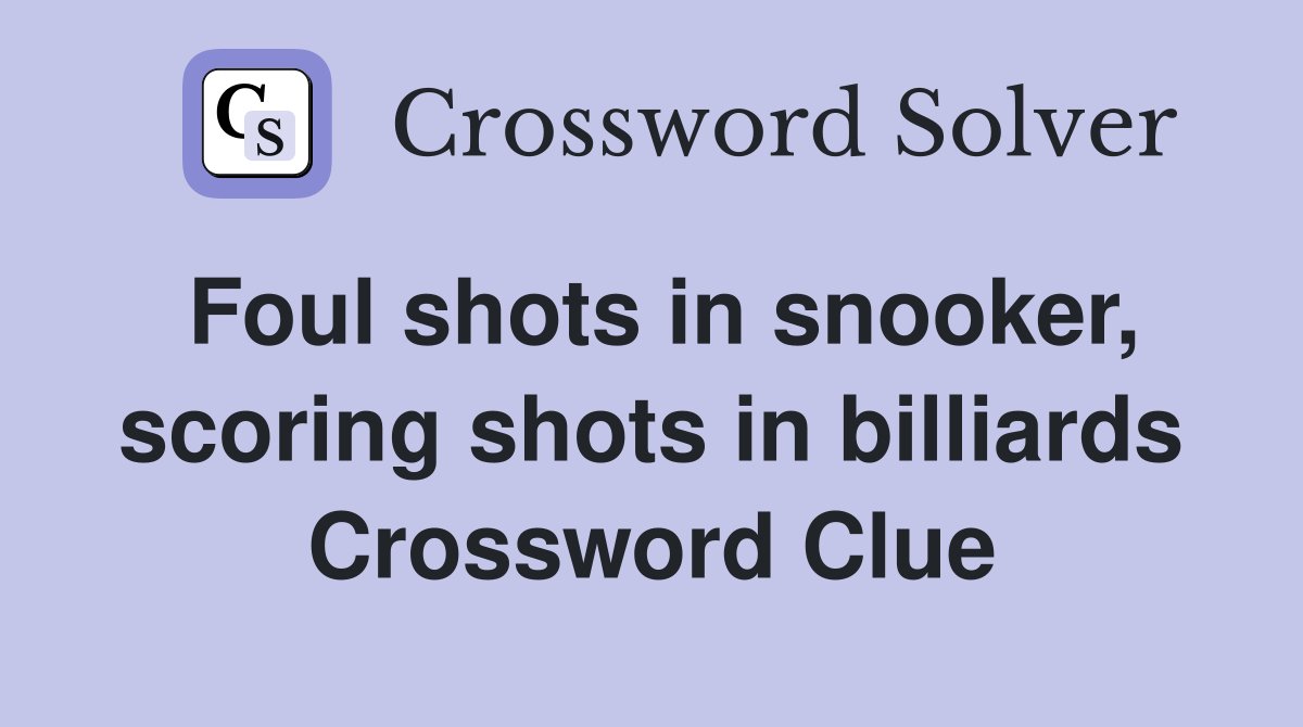Foul shots in snooker, scoring shots in billiards Crossword Clue