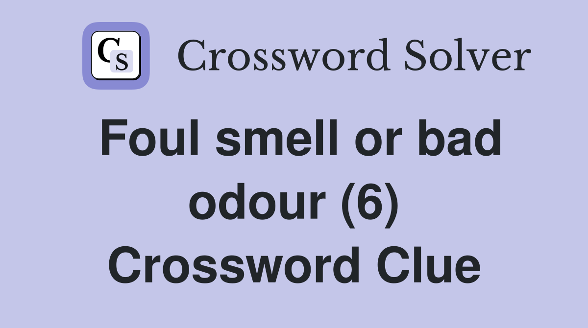 Foul smell or bad odour (6) Crossword Clue