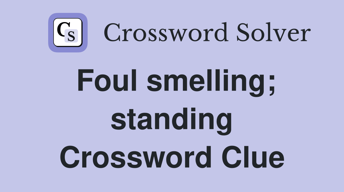 Foul smelling; standing Crossword Clue