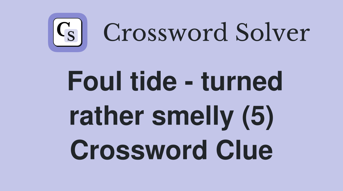 Foul tide - turned rather smelly (5) Crossword Clue