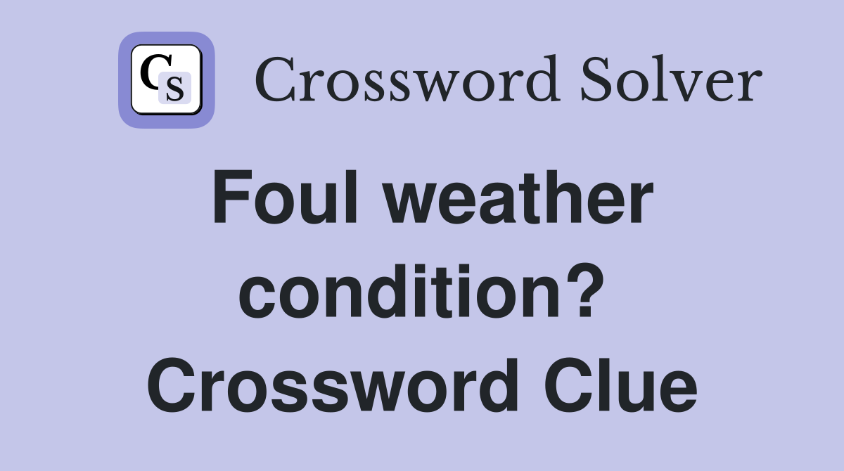 Foul weather condition? Crossword Clue