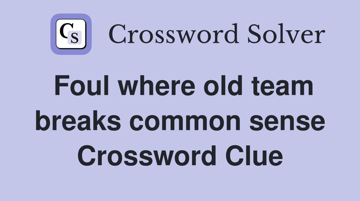 Foul where old team breaks common sense Crossword Clue