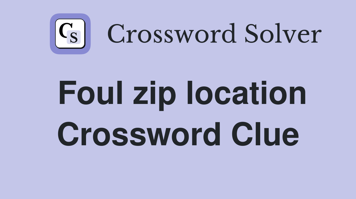 Foul zip location Crossword Clue
