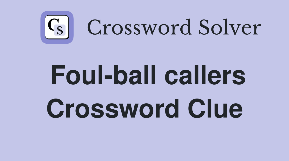 Foul-ball callers Crossword Clue