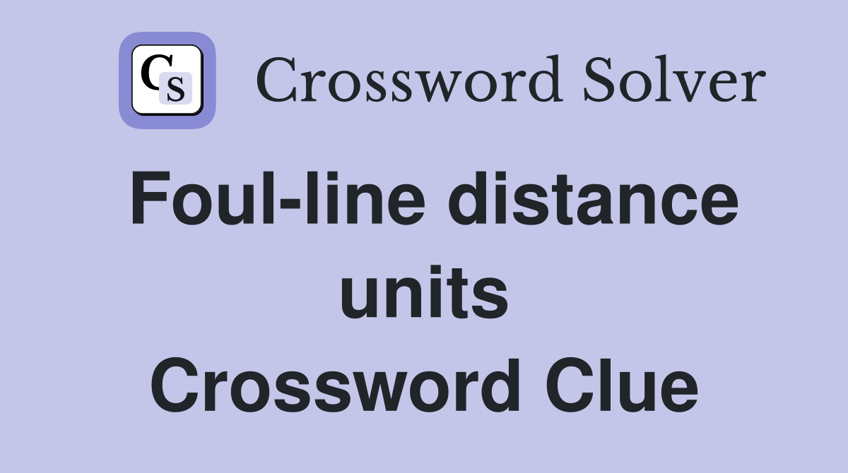 Foul-line distance units Crossword Clue