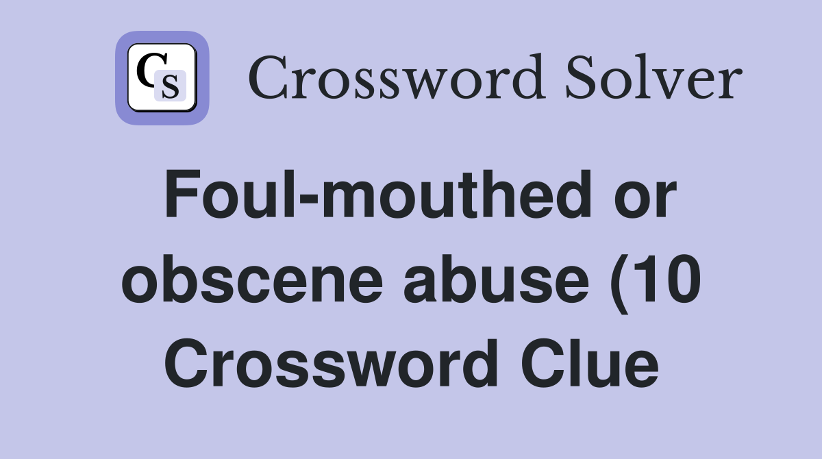 Foul mouthed or obscene abuse (10) Crossword Clue Answers Crossword Foul mouthed or obscene abuse (10) Crossword Clue Answers Crossword