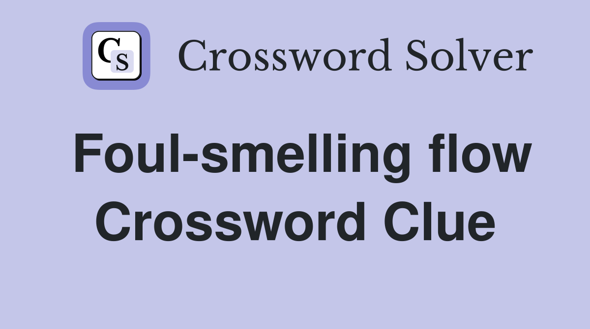 Foul-smelling flow Crossword Clue