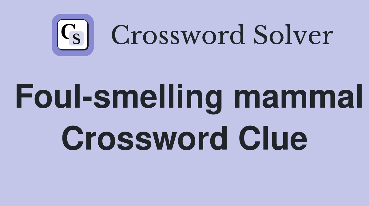 Foul-smelling mammal Crossword Clue