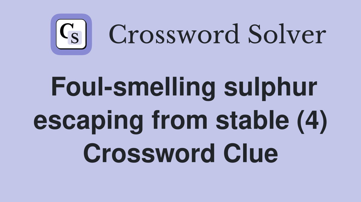 Foul-smelling sulphur escaping from stable (4) Crossword Clue