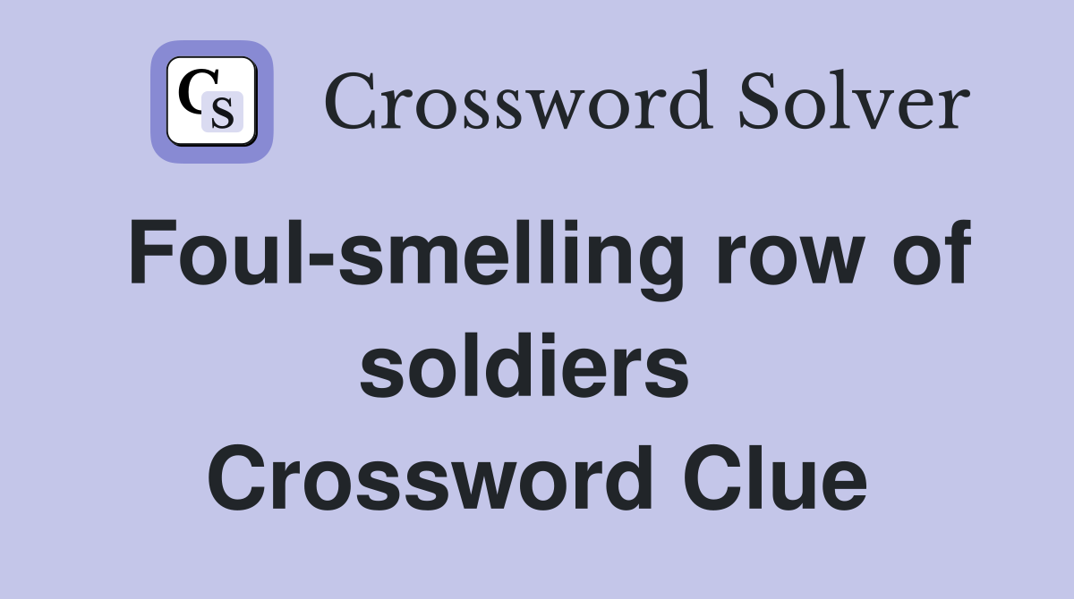 Foul-smelling row of soldiers  Crossword Clue