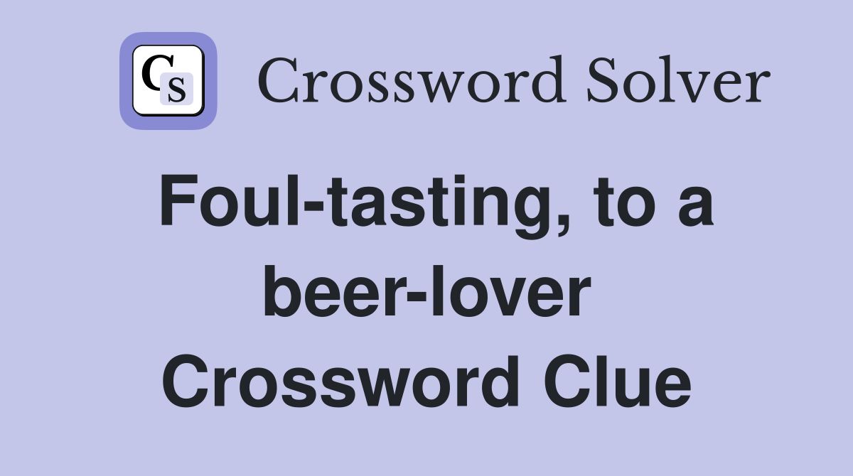 Foul-tasting, to a beer-lover Crossword Clue