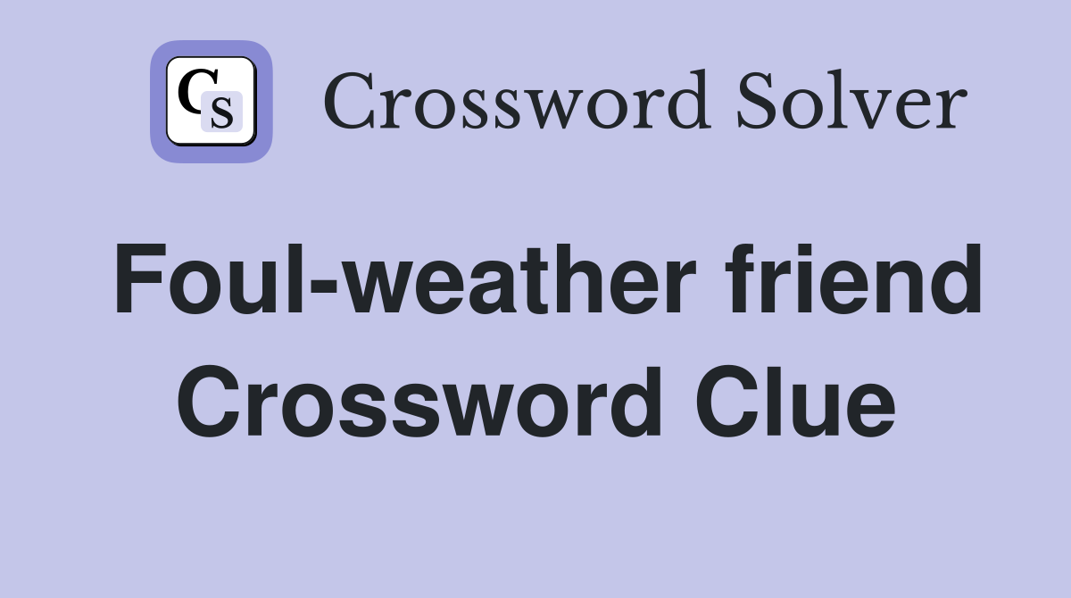 Foul-weather friend Crossword Clue